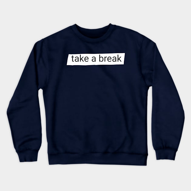 Take a break Crewneck Sweatshirt by anto R.Besar